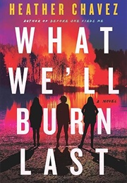 What We'll Burn Last (Heather Chavez)