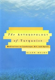 The Anthropology of Turquoise (Ellen Meloy)