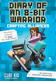 Diary of an 8-Bit Warrior: Crafting Alliances ((Cube Kid))