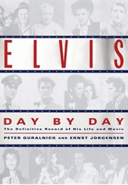 Elvis Day by Day: The Definitive Record of His Life and Music (Peter Guralnick)