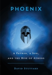 Phoenix: A Father, a Son, and the Rise of Athens (David Stuttard)