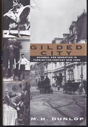 Gilded City: Scandal and Sensation in Turn-Of-The-Century New York (M.H. Dunlop)