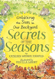 Secrets of the Seasons: Orbiting the Sun in Our Backyard (Kathleen Weidner Zoehfeld)