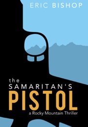 The Samaritan's Pistol (Eric Bishop)