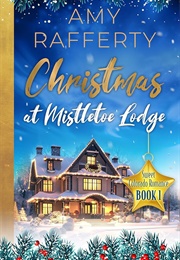 Christmas at Mistletoe Lodge (Amy Rafferty)