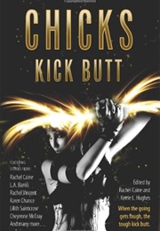 Chicks Kick Butt (Rachel Caine)