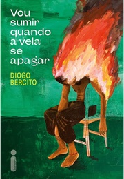 Vou Sumir Quando a Vela Se Apagar (Diogo Bercito)