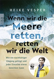 Wenn Wir Die Meere Retten, Retten Wir Die Welt (Heike Vesper)