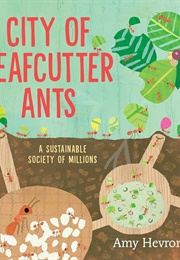 City of Leafcutter Ants: A Sustainable Society of Millions (Amy Hevron)