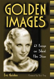 Golden Images: 41 Essays on Silent Film Stars (Eve Golden)