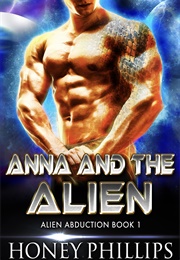 Anna and the Alien (Honey Phillips)