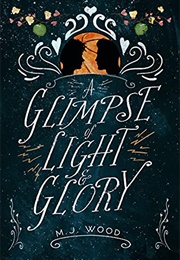 A Glimpse of Light & Glory (M. J. Wood)
