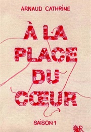 À La Place Du Cœur (Arnaud Cathrine)