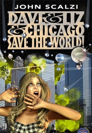 Dave and Liz and Chicago Save the World (John Scalzi)