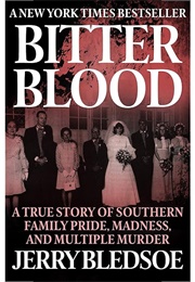 Bitter Blood: A True Story of Southern Family Pride, Madness, and Multiple Murder (Jerry Bledsoe)