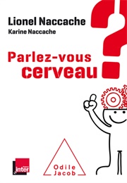 Parlez-Vous Cerveau ? (Lionel Naccache)