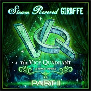 The Vice Quadrant, Pt. 2 - Steam Powered Giraffe