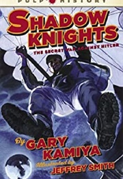 Shadow Knights: The Secret War Against Hitler (Gary Kamiya)