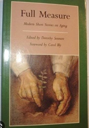 Full Measure: Modern Short Stories on Aging (Dorothy Sennett)