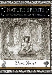 Nature Spirits, Wyrd Lore and Wild Fey Magic (Danu Forest)