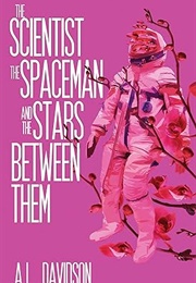 The Scientist, the Spaceman, and the Stars Between Them (A.L. Davidson)