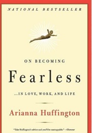 On Becoming Fearless (Arianna Huffington)