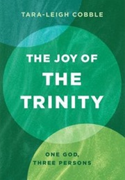 The Joy of the Trinity: One God, Three Persons (Tara-Leigh Cobble)