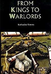 From Kings to Warlords: The Changing Political Structure of Gaelic Ireland in the Later Middle Ages (Katharine Simms)