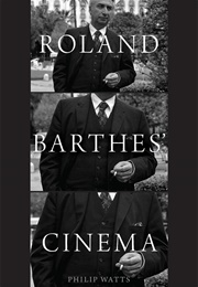 Roland Barthes' Cinema (Philip Watts)