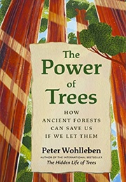 The Power of Trees : How Ancient Forests Can Save Us If We Let Them (Peter Wohlleben)