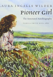 Pioneer Girl: The Annotated Autobiography (Wilder, Laura Ingalls)