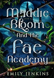 Maddie Bloom & the Fae Academy (Emily Jenkins)