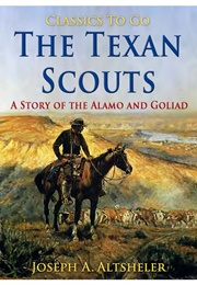 The Texan Scouts a Story of the Alamo and Goliad (Altsheler, Joseph A.)