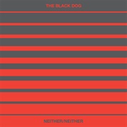 The Black Dog - Neither/Neither