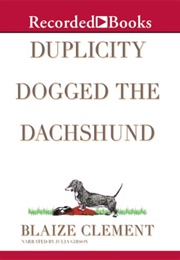 Duplicity Dogged the Daschund (Blaize Clement)