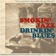 Chuck Woods &amp; Vinyl Richie - Smokin Jazz, Drinkin Blues - Single