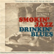 Chuck Woods & Vinyl Richie - Smokin Jazz, Drinkin Blues - Single