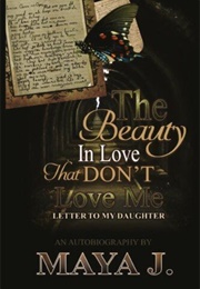The Beauty in Love, That Don't Love Me: Letter to My Daughter (Maya J.)