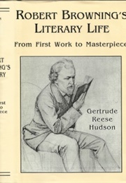 Robert Browning's Literary Life: From First Work to Masterpiece (Gertrude R. Hudson)