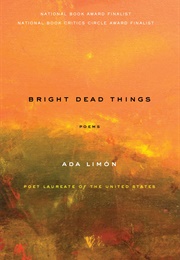 Bright Dead Things: Poems (Limon, Ada)