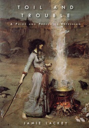 Toil and Trouble: A Pride and Prejudice Retelling (Jamie Lackey)