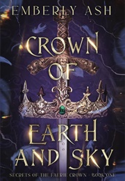 Crown of Earth and Sky (Emberly Ash)