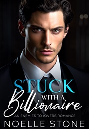 Stuck With a Billionaire (Noelle Stone)