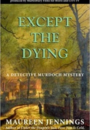 Except the Dying (Maureen Jennings)
