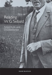 Reading W.G. Sebald: Adventure and Disobedience (Deane Blackler)