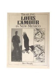 Trailing Louis L'amour in New Mexico (Bert Murphy)
