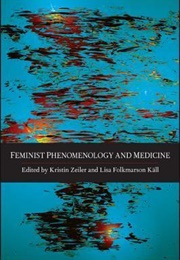 Feminist Phenomenology and Medicine (Kristin Zeiler)