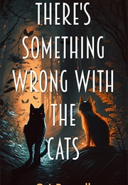 There's Something Wrong With the Cats (C.J. Powell)