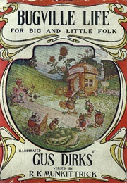 Bugville Life for Big and Little Folk (Gus Dirks & R. K. Munkit Trick)