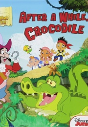 After a While, Crocodile: Jake and the Neverland Pirates (Walt Disney Company)